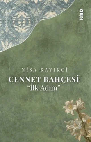 Cennet Bahçesi ''İlk Adım'' – Nisa Kayıkci – KMD Yayınları kitap kapağı
