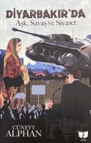 Diyarbakır'da Aşk, Savaş ve Siyaset – Cüneyt Alphan – Ateş Yayınları kitap kapağı