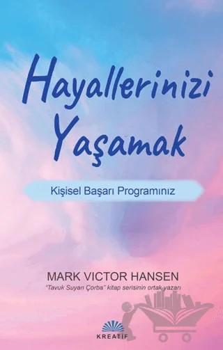 Hayallerinizi Yaşamak – Mark Victor Hansen – Kreatif Yayınları kitap kapağı