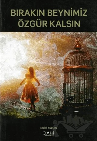 Bırakın Beynimiz Özgür Kalsın – Erdal Yalçın – Dahi Yayıncılık kitap kapağı