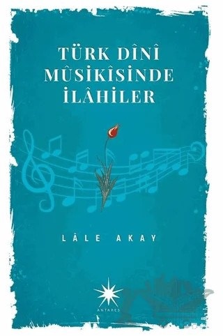 Türk Dini Musikisinde İlahiler – Lale Akay – Antares Yayınları kitap kapağı