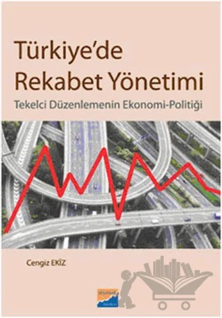 Türkiye’de Rekabet Yönetimi – Cengiz Ekiz – Siyasal Kitabevi - Akademik Kitaplar kitap kapağı