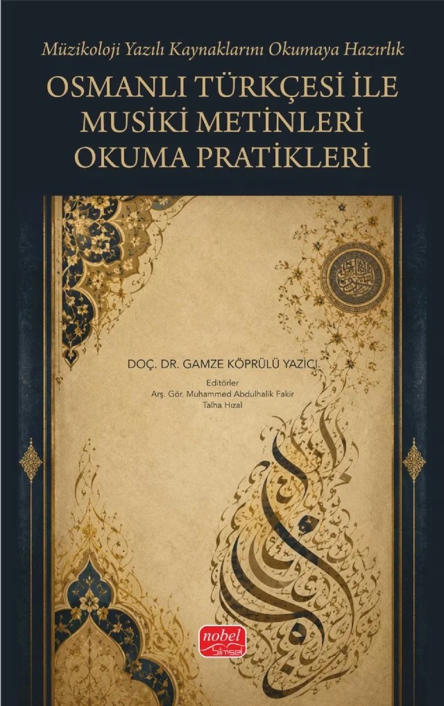 (Müzikoloji Yazılı Kaynaklarını Okumaya Hazırlık) Osmanlı Türkçesi ile Musiki Metinleri Okuma Pratikleri – Gamze Köprülü Yazıcı – Nobel Bilimsel Eserler kitap kapağı