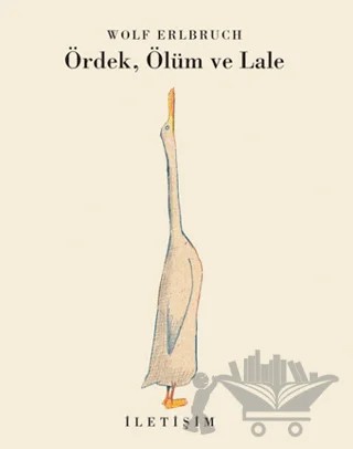 Ördek, Ölüm ve Lale – Wolf Erlbruch – İletişim Yayınevi kitap kapağı