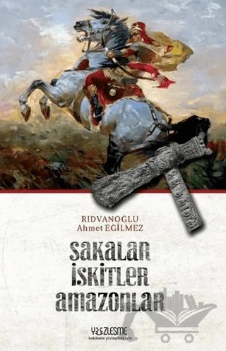 Sakalar İskitler Amazonlar – Ahmet Eğilmez Rıdvanoğlu – Yüzleşme Yayınları kitap kapağı