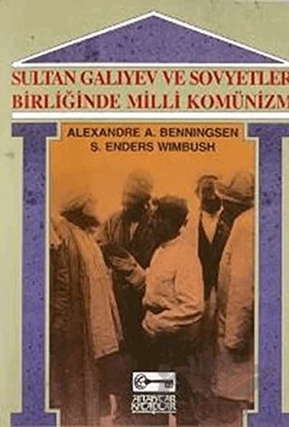 Sultan Galiyev ve Sovyetler Birliğinde Milli Komünizm – Alexandre A. Benningsen, S. Enders Wimbush – Anahtar Kitaplar Yayınevi kitap kapağı