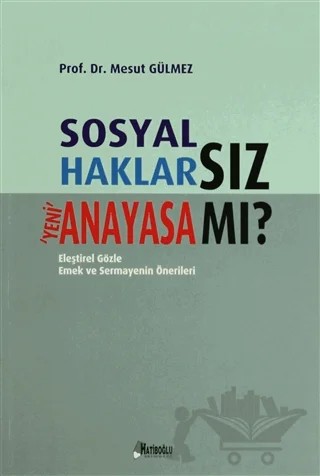 Sosyal Haklarsız Yeni Anayasa mı? – Mesut Gülmez – Hatiboğlu Yayınları kitap kapağı