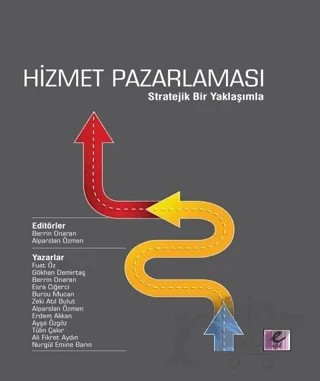 Hizmet Pazarlaması - Stratejik Bir Yaklaşımla – Ali Fikret Aydın, Alparslan Özmen, Ayşe Özgöz, Berrin Onaran, Burcu Mucan, Erdem Akkan, Esra Ciğerci, Fuat Öz, Gökhan Demirtaş, Nurgül Emine Barın, Tülin Çakır, Zeki Atıl Bulut – Efil Yayınevi kitap kapağı