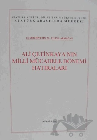 Ali Çetinkaya'nın Milli Mücadele Dönemi Hatıraları – Kolektif – Atatürk Araştırma Merkezi kitap kapağı