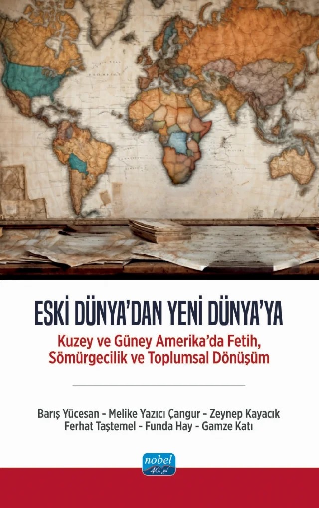 ESKİ DÜNYA'DAN YENİ DÜNYA'YA - Kuzey ve Güney Amerika’da Fetih, Sömürgecilik ve Toplumsal Dönüşüm – Barış Yücesan, Melike Yazıcı Çangur, Zeynep Kayacık, Ferhat Taştemel, Funda Hay, Gamze Katı – Nobel Akademik Yayıncılık kitap kapağı