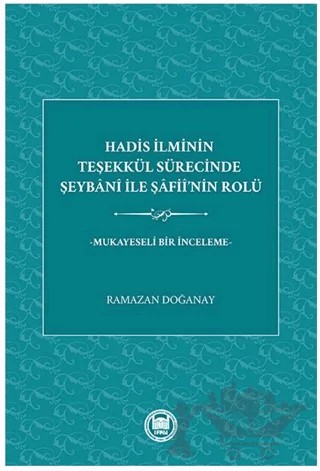 Hadis İlminin Teşekkül Sürecinde Şeybani İle Şafii’nin Rolü – Ramazan Doğanay – Marmara Üniversitesi İlahiyat Fakültesi Vakfı kitap kapağı