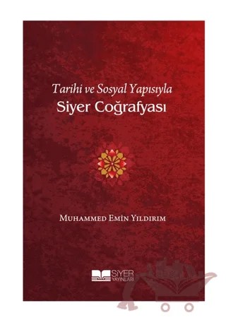 Tarihi ve Sosyal Yapısıyla Siyer Coğrafyası – Muhammed Emin Yıldırım – Siyer Yayınları kitap kapağı