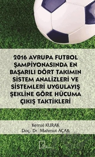 2016 Avrupa Futbol Şampiyonasında En Başarılı Dört Takımın Sistem Analizleri ve Sistemleri Uygulayış Şekline Göre Hücuma Çıkış Taktikleri – Kemal Kurak, Mahmut Açak – Gece Akademi kitap kapağı