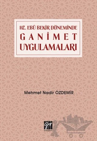 Hz. Ebu Bekir Döneminde Ganimet Uygulamaları – Mehmet Nadir Özdemir – Gazi Kitabevi kitap kapağı
