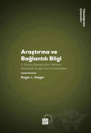 Araştırma ve Bağlantılı Bilgi – Roger L. Geiger – Küre Yayınları kitap kapağı