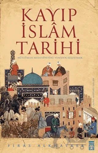 Kayıp İslam Tarihi – Firas Alkhateeb – Timaş Tarih kitap kapağı
