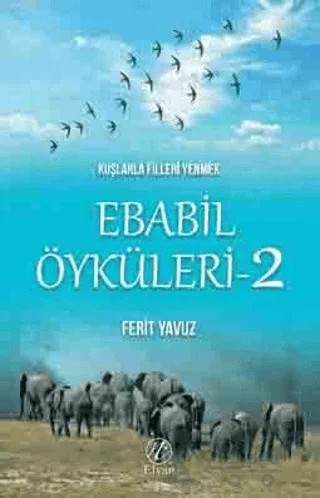 Kuşlarla Filleri Yenmek - Ebabil Öyküleri 2 – Ferit Yavuz – Elvan Yayıncılık kitap kapağı
