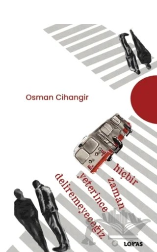 Hiçbir Zaman Yeterince Deliremeyeceğiz – Osman Cihangir – Loras Kitap kitap kapağı