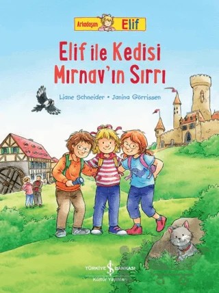 Arkadaşım Elif - Elif İle Kedisi Mırnav’ın Sırrı – Liane Schneider – İş Bankası Kültür Yayınları kitap kapağı