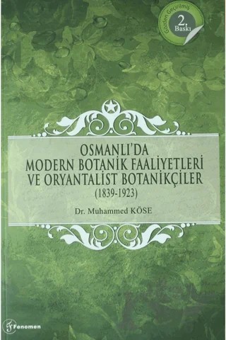 Osmanlı'da Modern Botanik Faaliyetleri ve Oryantalist Botanikçiler (1839-1923) – Muhammed Köse – Fenomen Yayıncılık kitap kapağı