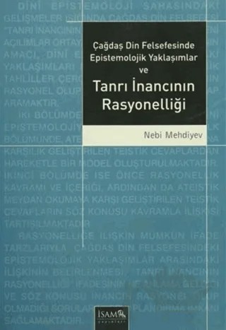 Çağdaş Din Felsefesinde Epistemolojik Yaklaşımlar ve Tanrı İnancının Rasyonelliği – Nebi Mehdiyev – İsam Yayınları kitap kapağı