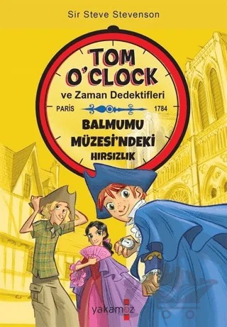 Balmumu Müzesi'ndeki Hırsızlık - Tom O'Clock ve Zaman Dedektifleri – Sir Steve Stevenson – Yakamoz Yayınevi kitap kapağı
