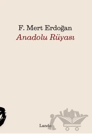 Anadolu Rüyası – F. Mert Erdoğan – Lando Yayınları kitap kapağı