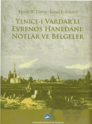 Yenice-i Vardar’lı Evrenos Hanedanı: Notlar ve Belgeler – Heath W. Lowry – Bahçeşehir Üniversitesi Yayınları kitap kapağı