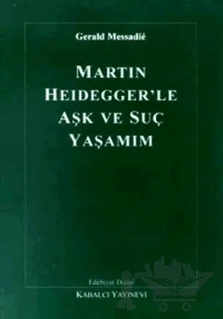 Martin Heidegger’le Aşk ve Suç Yaşamım – Gerald Messadie – Kabalcı Yayınevi kitap kapağı
