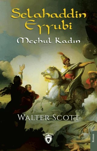 Selahaddin Eyyubi Meçhul Kadın – Walter Scott – Dorlion Yayınları kitap kapağı
