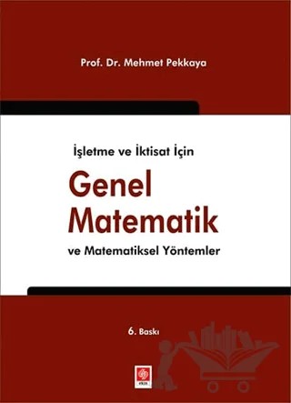 İşletme ve İktisat için Genel Matematik ve Matematiksel Yöntemler – Mehmet Pekkaya – Ekin Basım Yayın kitap kapağı