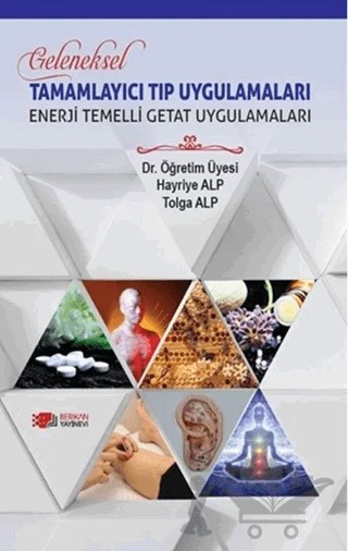 Geleneksel Tamamlayıcı Tıp Uygulamaları - Enerji Temelli Getat Uygulamaları – Hayriye Alp, Tolga Alp – Berikan Yayınevi kitap kapağı