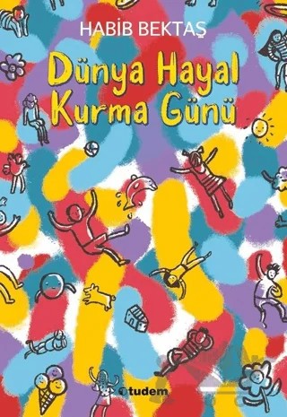 Dünya Hayal Kurma Günü – Habib Bektaş – Tudem Yayınları kitap kapağı