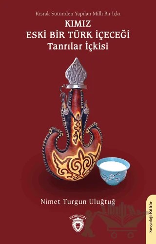 Kısrak Sütünden Yapılan Milli Bir İçki - Kımız Eski Bir Türk İçeceği – Nimet Turgun Uluğtuğ – Dorlion Yayınları kitap kapağı
