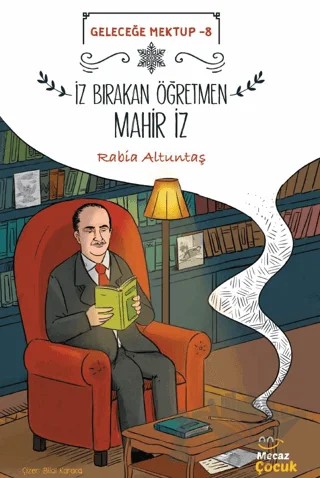 Geleceğe Mektup 8 -İz Bırakan Öğretmen Mahir İz – Rabia Altuntaş – Mecaz Çocuk kitap kapağı