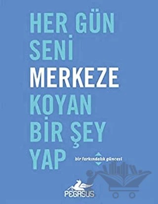 Her Gün Seni Merkeze Koyan Bir Şey Yap – Robie Rogge, Dian G. Smith – Pegasus Yayınları kitap kapağı