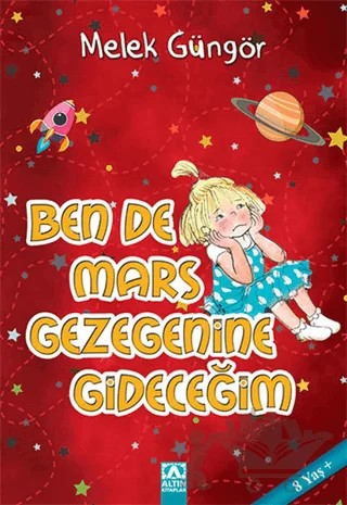 Ben de Mars Gezegenine Gideceğim – Melek Güngör – Altın Kitaplar kitap kapağı