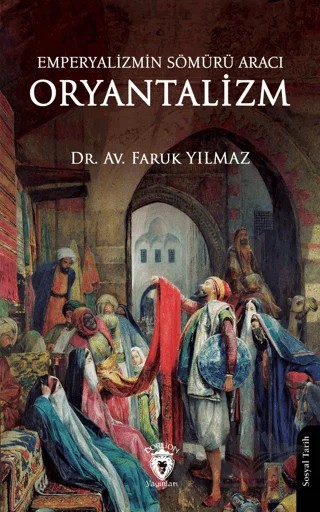 Emperyalizmin Sömürü Aracı Oryantalizm – Faruk Yılmaz – Dorlion Yayınları kitap kapağı