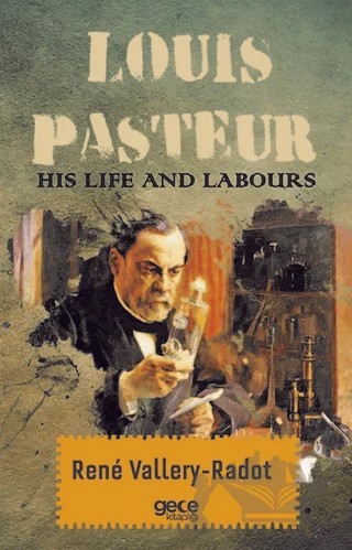 Louis Pasteur - His Life And Labours – Rene Vallery-Radot – Gece Kitaplığı kitap kapağı
