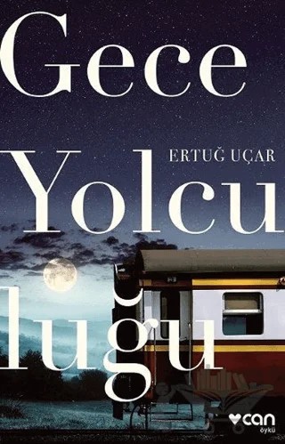 Gece Yolculuğu – Ertuğ Uçar – Can Yayınları kitap kapağı
