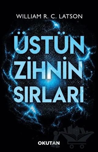 Üstün Zihnin Sırları – William R. C. Latson – Okutan Kitaplar kitap kapağı
