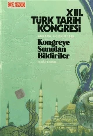 13. Türk Tarih Kongresi 3. Cilt - 1. Kısım – Kolektif – Türk Tarih Kurumu Yayınları kitap kapağı