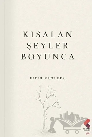 Kısalan Şeyler Boyunca – Hıdır Mutluer – Klaros Yayınları kitap kapağı