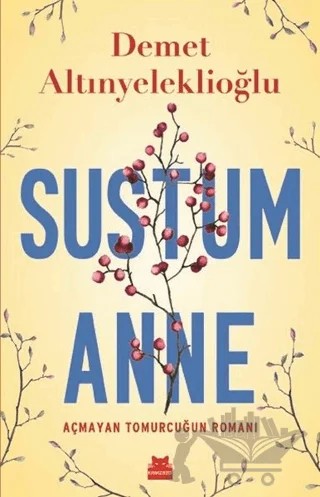 Sustum Anne - Açmayan Tomurcuğun Romanı – Demet Altınyeleklioğlu – Kırmızı Kedi Yayınevi kitap kapağı