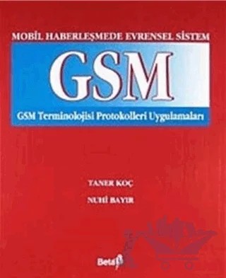 GSM Terminolojisi Protokoleri Uygulamaları – Nuhi Bayır, Taner Koç – Beta Yayınevi kitap kapağı