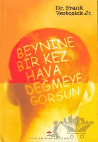 Beynine Bir Kez Hava Değmeye Görsün ( Beyin Cerrahisi Öyküleri) – Frank Vertosick Jr. – TÜBİTAK Yayınları kitap kapağı
