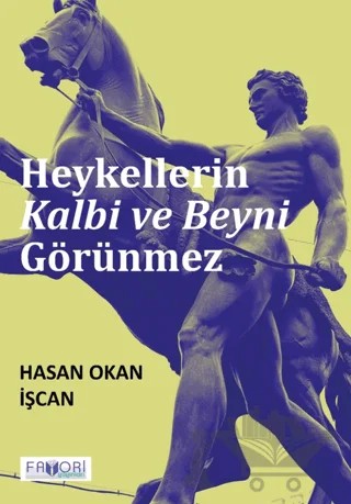 Heykellerin Kalbi ve Beyni Görünmez – Hasan Okan İşcan – Favori Yayınları kitap kapağı