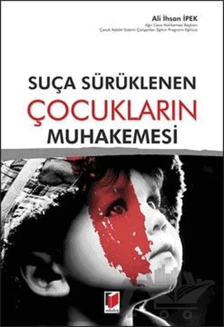 Suça Sürüklenen Çocukların Muhakemesi – Ali İhsan İpek – Adalet Yayınevi kitap kapağı