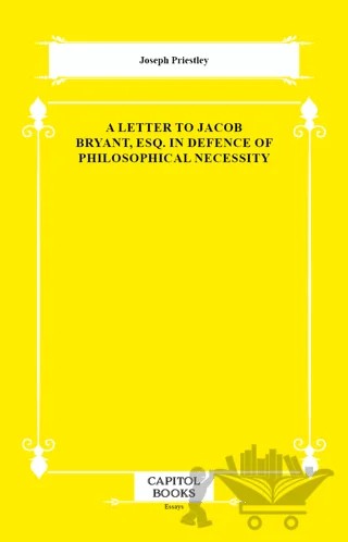 A Letter to Jacob Bryant, Esq. in Defence of Philosophical Necessity – Joseph Priestley – Capitol Books kitap kapağı