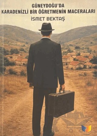 Güneydoğu'da Karadenizli Bir Öğretmenin Maceraları – İsmet Bektaş – Ateş Yayınları kitap kapağı